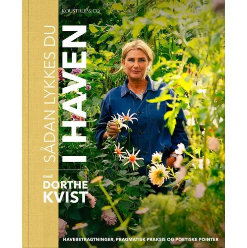 Sådan lykkes du i haven af Dorthe Kvist - Praktiske havetips til hele året
