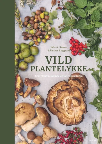 Vild plantelykke - Spis planter, svampe og tang fra naturen - Julie A. Swane og Johannes Ruggaard